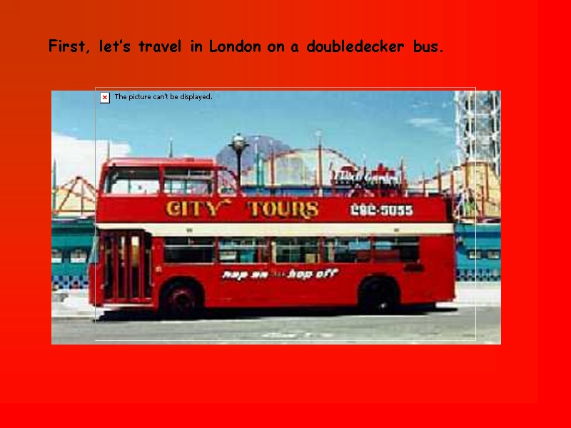 First, let’s travel in London on a doubledecker bus.